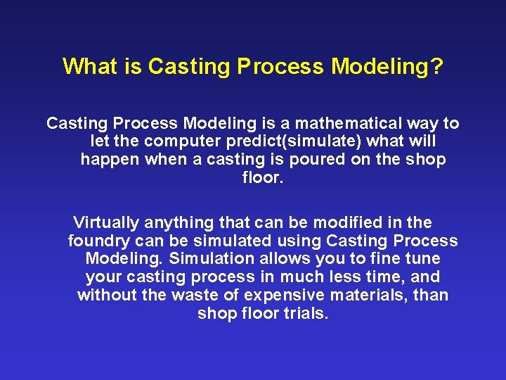 What is Casting Process Modeling? Casting Process Modeling is a mathematical way to let