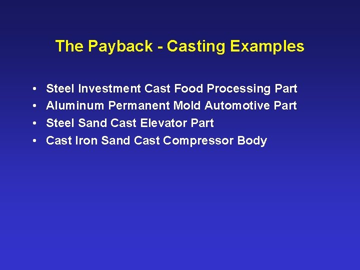 The Payback - Casting Examples • • Steel Investment Cast Food Processing Part Aluminum