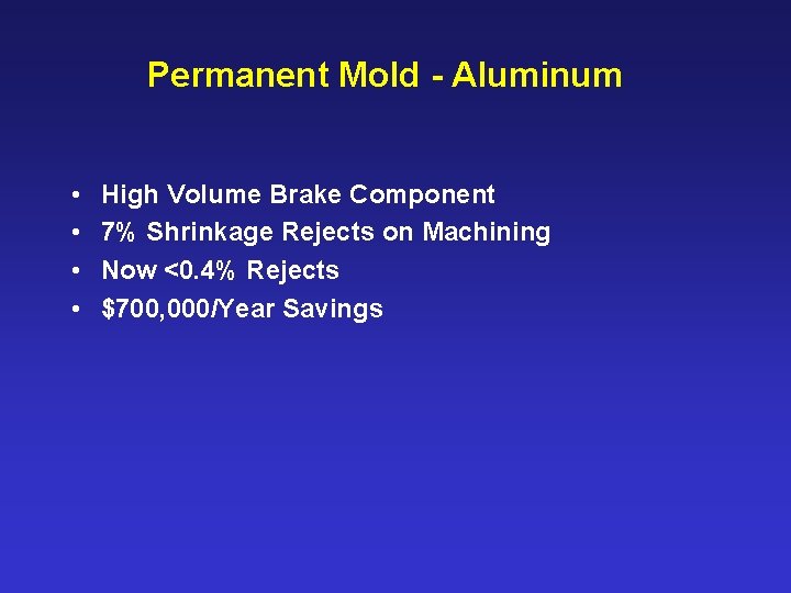 Permanent Mold - Aluminum • • High Volume Brake Component 7% Shrinkage Rejects on
