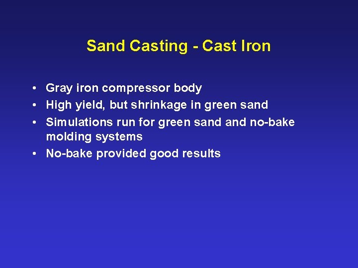 Sand Casting - Cast Iron • Gray iron compressor body • High yield, but