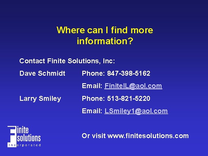 Where can I find more information? Contact Finite Solutions, Inc: Dave Schmidt Phone: 847