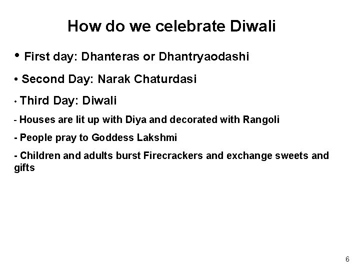 How do we celebrate Diwali • First day: Dhanteras or Dhantryaodashi • Second Day: