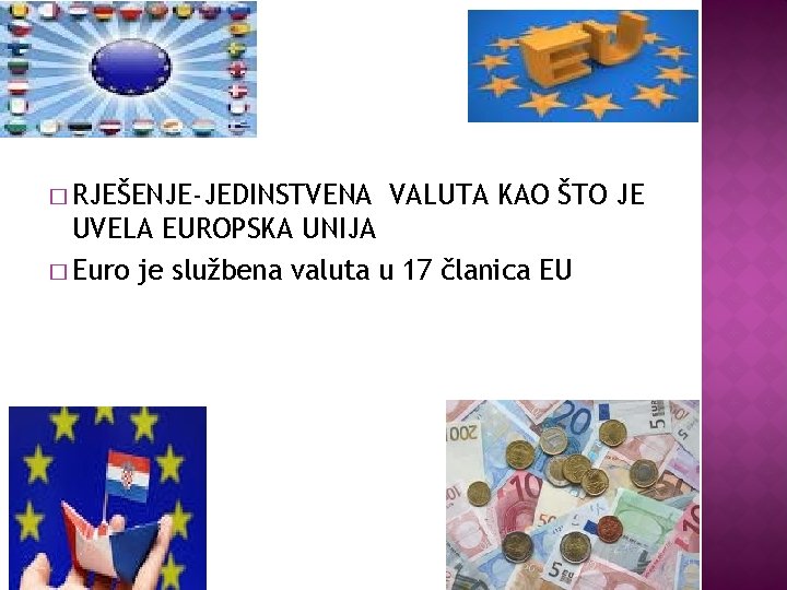 � RJEŠENJE-JEDINSTVENA VALUTA KAO ŠTO JE UVELA EUROPSKA UNIJA � Euro je službena valuta