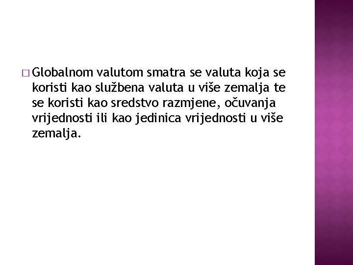 � Globalnom valutom smatra se valuta koja se koristi kao službena valuta u više