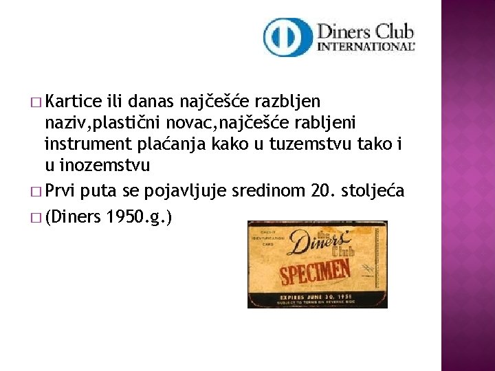 � Kartice ili danas najčešće razbljen naziv, plastični novac, najčešće rabljeni instrument plaćanja kako