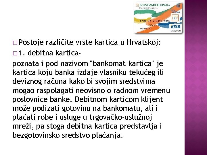 � Postoje različite vrste kartica u Hrvatskoj: � 1. debitna karticapoznata i pod nazivom