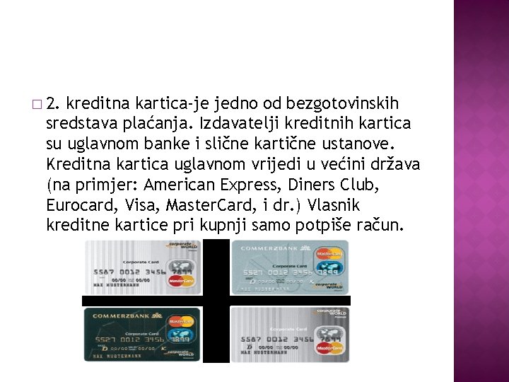 � 2. kreditna kartica-je jedno od bezgotovinskih sredstava plaćanja. Izdavatelji kreditnih kartica su uglavnom