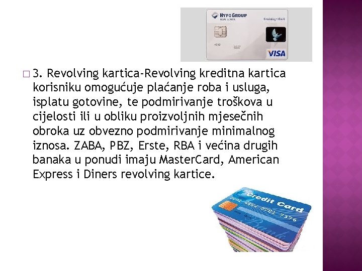 � 3. Revolving kartica-Revolving kreditna kartica korisniku omogućuje plaćanje roba i usluga, isplatu gotovine,