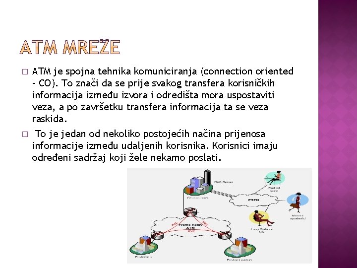 � � ATM je spojna tehnika komuniciranja (connection oriented – CO). To znači da