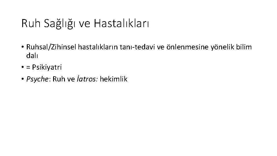 Ruh Sağlığı ve Hastalıkları • Ruhsal/Zihinsel hastalıkların tanı-tedavi ve önlenmesine yönelik bilim dalı •