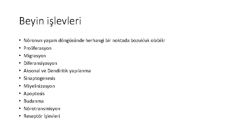 Beyin işlevleri • • • Nöronun yaşam döngüsünde herhangi bir noktada bozukluk olabilir Proliferasyon