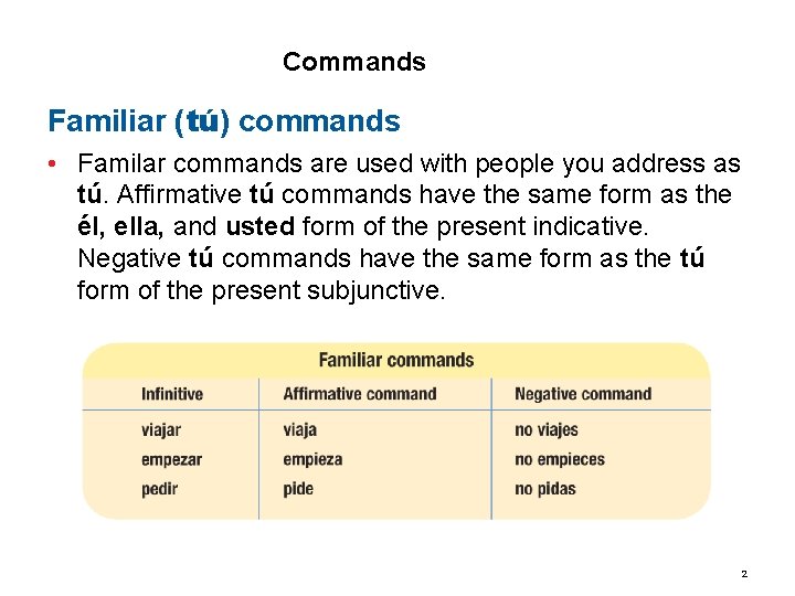 3. 3 Commands Familiar (tú) commands • Familar commands are used with people you