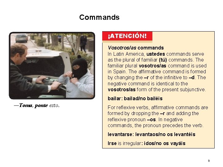 3. 3 Commands ¡ATENCIÓN! Vosotros/as commands In Latin America, ustedes commands serve as the