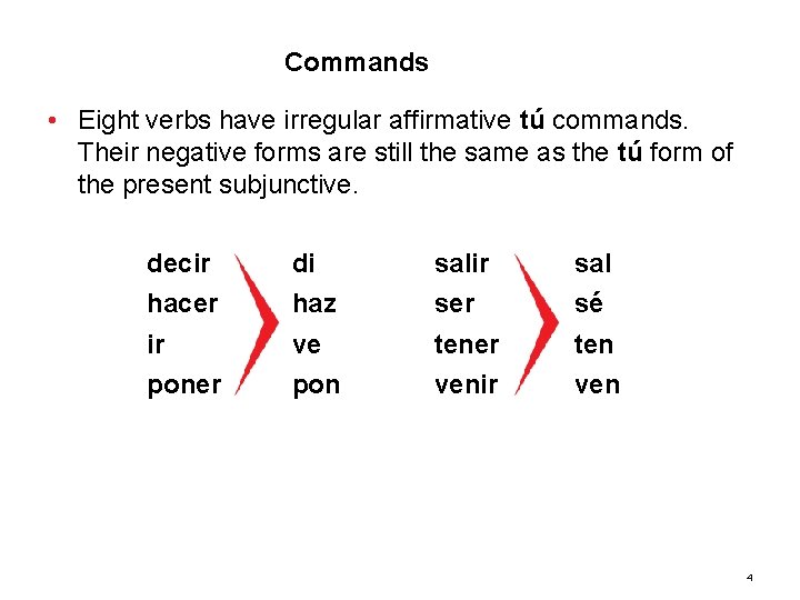 3. 3 Commands • Eight verbs have irregular affirmative tú commands. Their negative forms