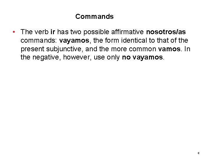 3. 3 Commands • The verb ir has two possible affirmative nosotros/as commands: vayamos,