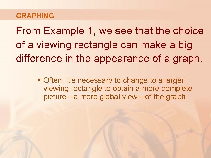 GRAPHING From Example 1, we see that the choice of a viewing rectangle can