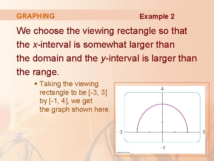 GRAPHING Example 2 We choose the viewing rectangle so that the x-interval is somewhat