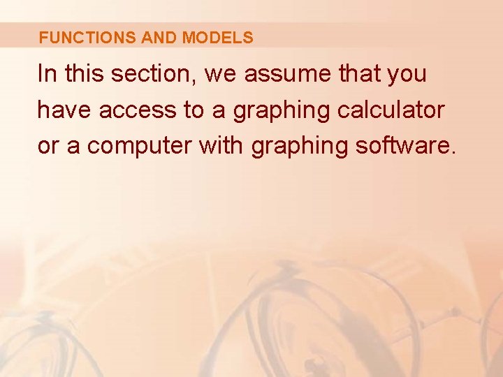 FUNCTIONS AND MODELS In this section, we assume that you have access to a