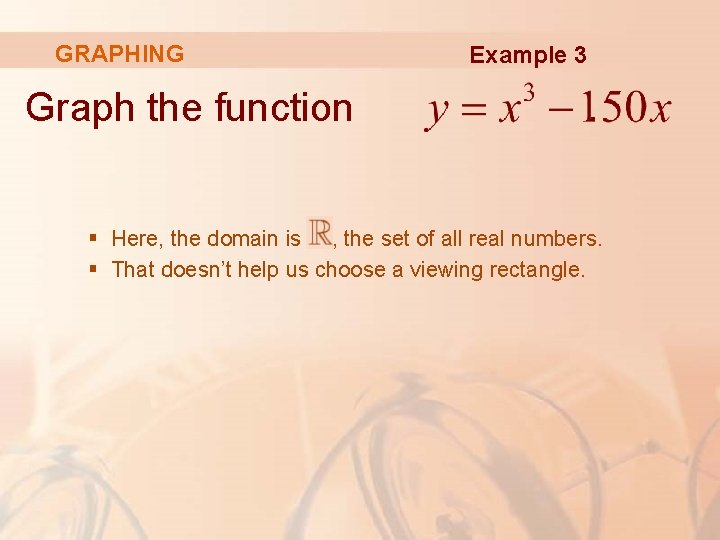GRAPHING Graph the function Example 3 . § Here, the domain is , the