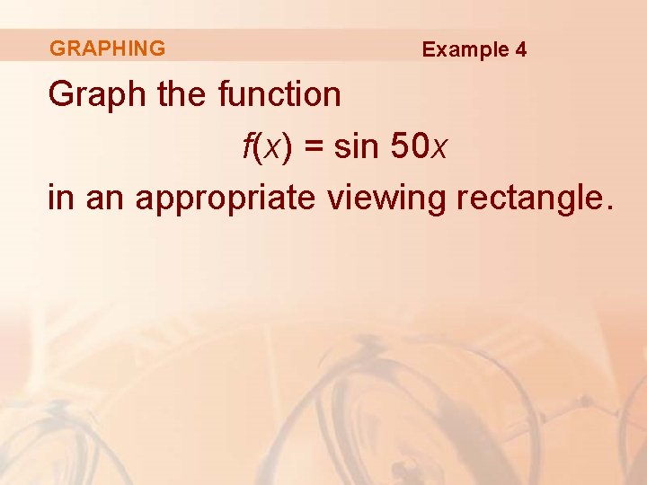 GRAPHING Example 4 Graph the function f(x) = sin 50 x in an appropriate