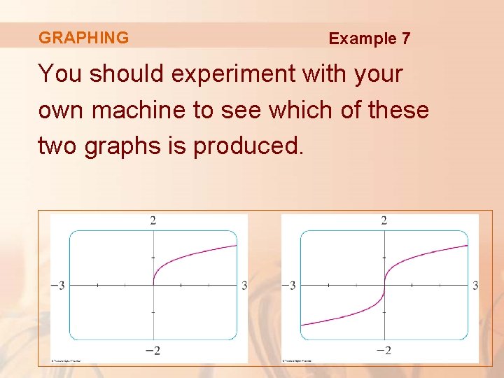 GRAPHING Example 7 You should experiment with your own machine to see which of