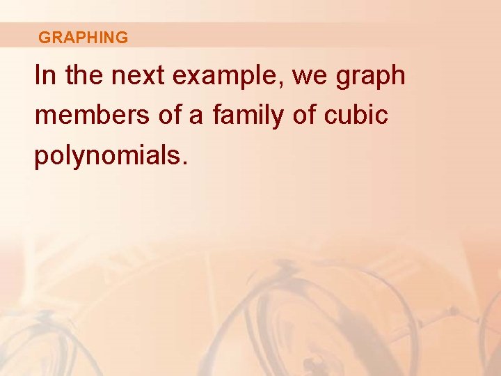 GRAPHING In the next example, we graph members of a family of cubic polynomials.