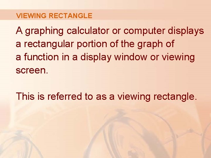 VIEWING RECTANGLE A graphing calculator or computer displays a rectangular portion of the graph