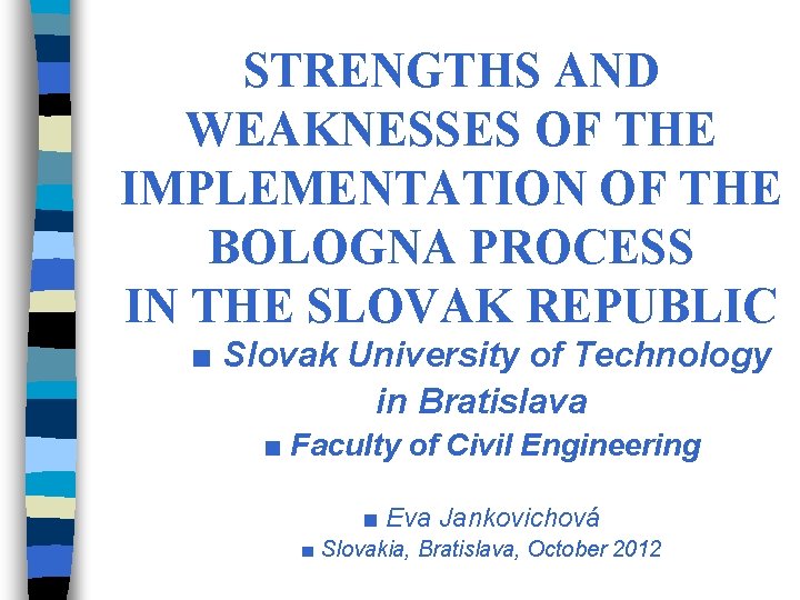 STRENGTHS AND WEAKNESSES OF THE IMPLEMENTATION OF THE BOLOGNA PROCESS IN THE SLOVAK REPUBLIC