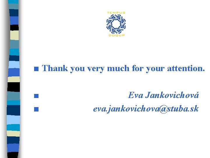 ■ Thank you very much for your attention. ■ ■ Eva Jankovichová eva. jankovichova@stuba.