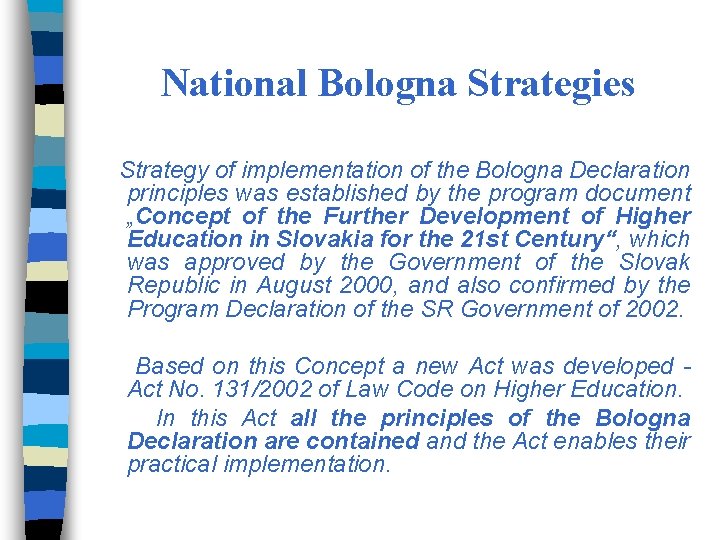 National Bologna Strategies Strategy of implementation of the Bologna Declaration principles was established by