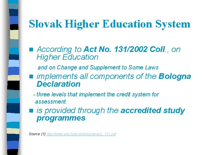 Slovak Higher Education System n According to Act No. 131/2002 Coll. , on Higher