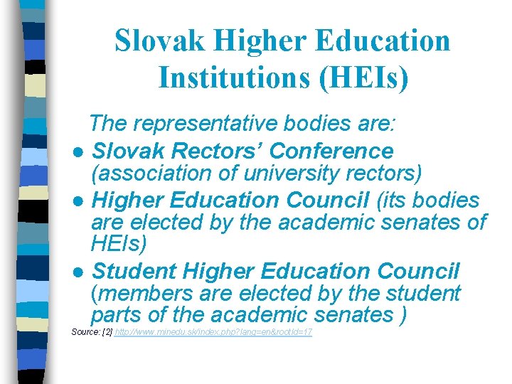 Slovak Higher Education Institutions (HEIs) The representative bodies are: ● Slovak Rectors’ Conference (association