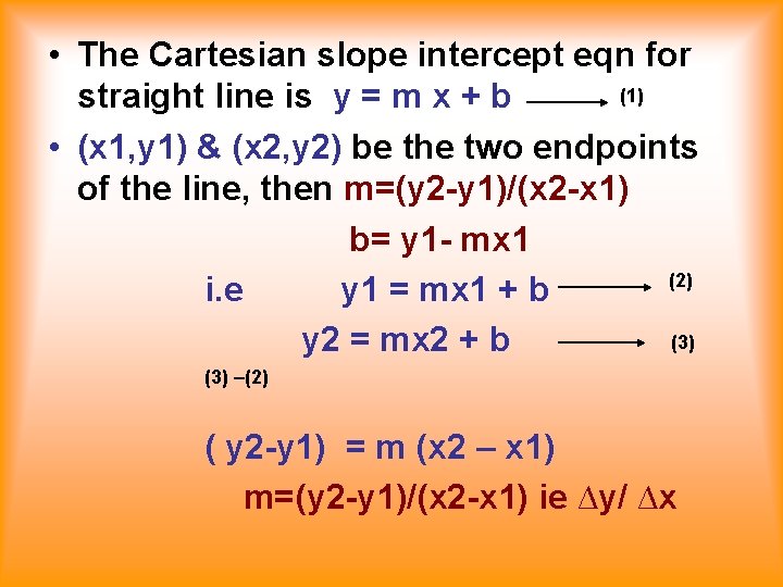  • The Cartesian slope intercept eqn for (1) straight line is y =