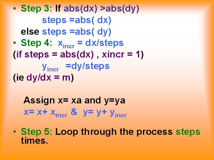  • Step 3: If abs(dx) >abs(dy) steps =abs( dx) else steps =abs( dy)