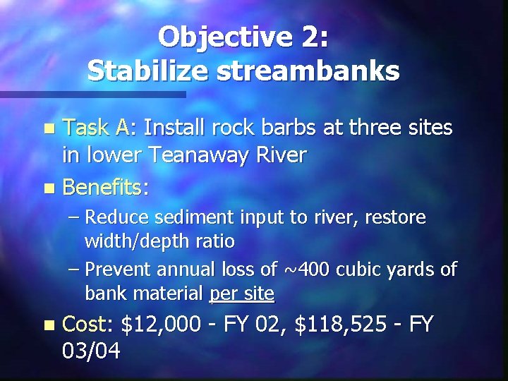 Objective 2: Stabilize streambanks Task A: Install rock barbs at three sites in lower