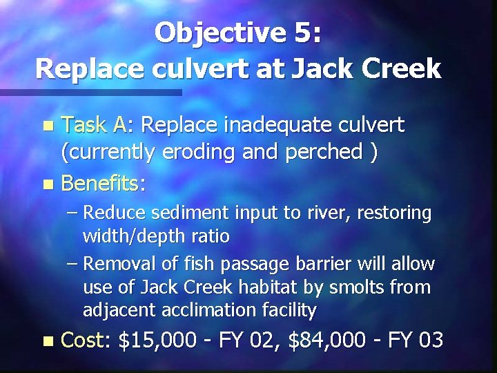 Objective 5: Replace culvert at Jack Creek Task A: Replace inadequate culvert (currently eroding