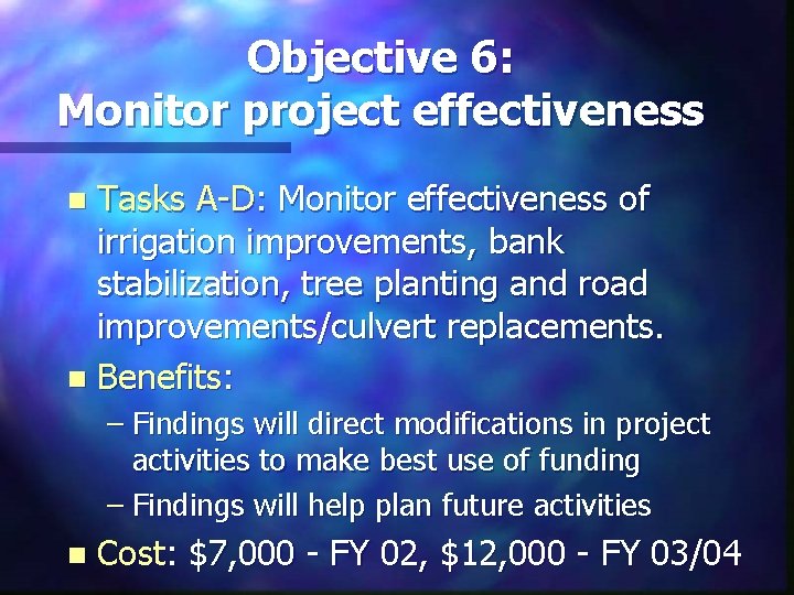 Objective 6: Monitor project effectiveness Tasks A-D: Monitor effectiveness of irrigation improvements, bank stabilization,