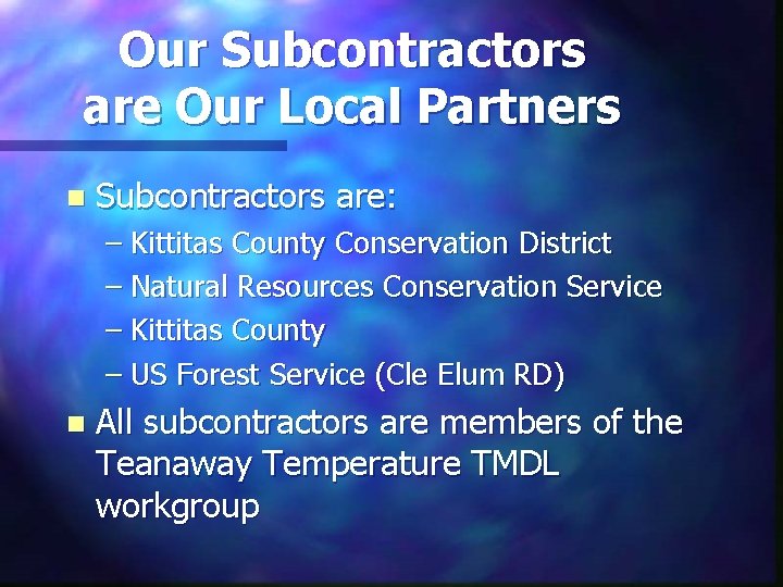 Our Subcontractors are Our Local Partners n Subcontractors are: – Kittitas County Conservation District