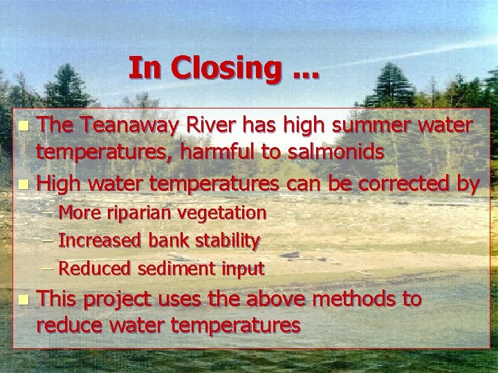 In Closing. . . The Teanaway River has high summer water temperatures, harmful to