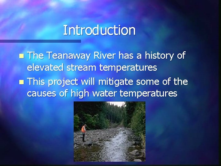 Introduction The Teanaway River has a history of elevated stream temperatures n This project