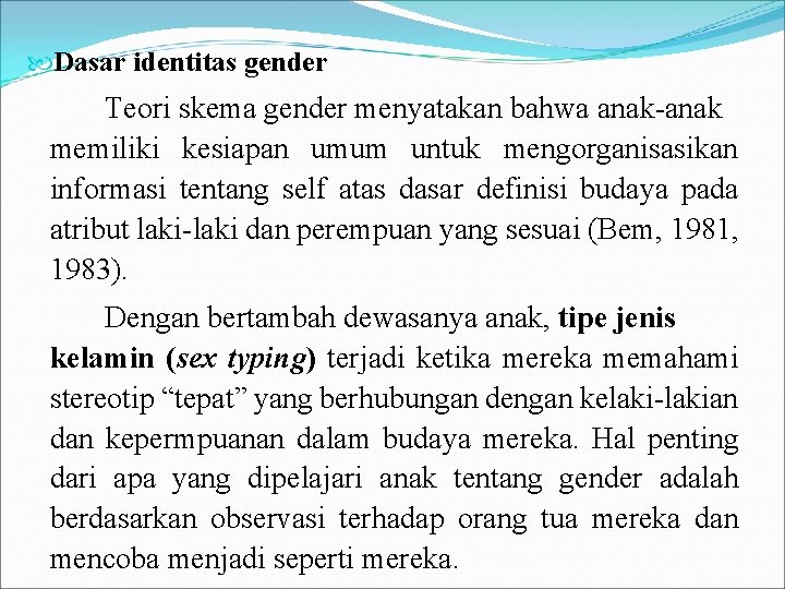  Dasar identitas gender Teori skema gender menyatakan bahwa anak-anak memiliki kesiapan umum untuk