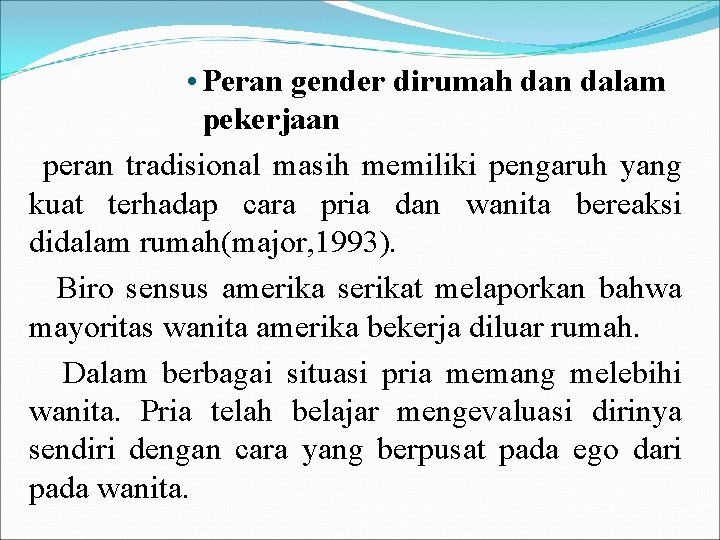  • Peran gender dirumah dan dalam pekerjaan peran tradisional masih memiliki pengaruh yang