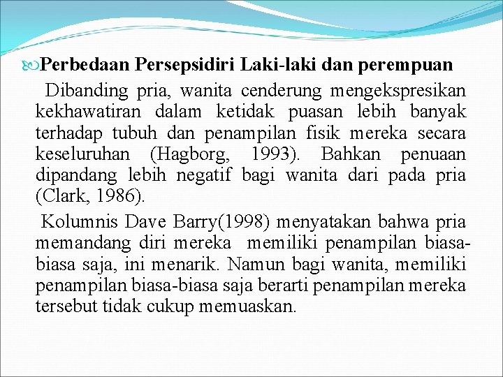  Perbedaan Persepsidiri Laki-laki dan perempuan Dibanding pria, wanita cenderung mengekspresikan kekhawatiran dalam ketidak