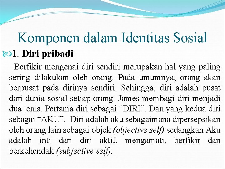 Komponen dalam Identitas Sosial 1. Diri pribadi Berfikir mengenai diri sendiri merupakan hal yang