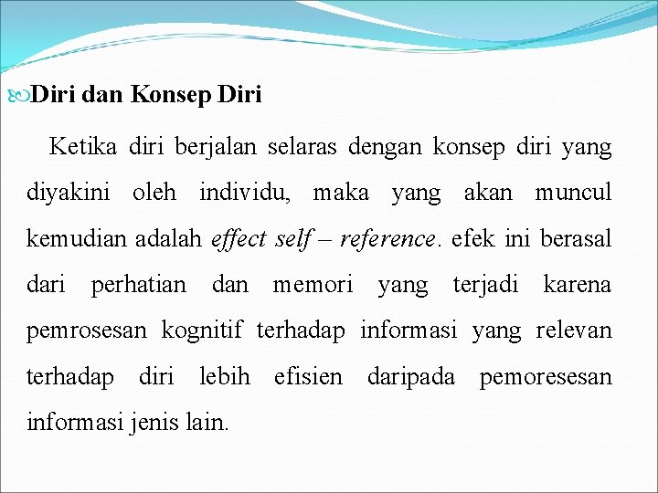  Diri dan Konsep Diri Ketika diri berjalan selaras dengan konsep diri yang diyakini