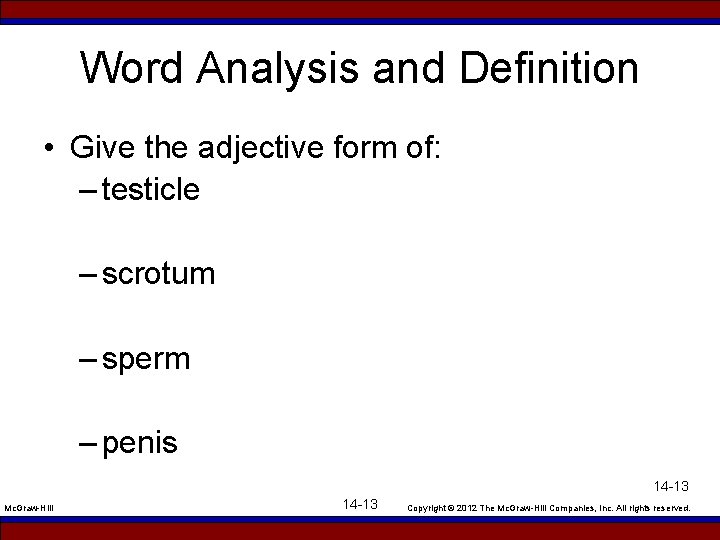 Word Analysis and Definition • Give the adjective form of: – testicle – scrotum
