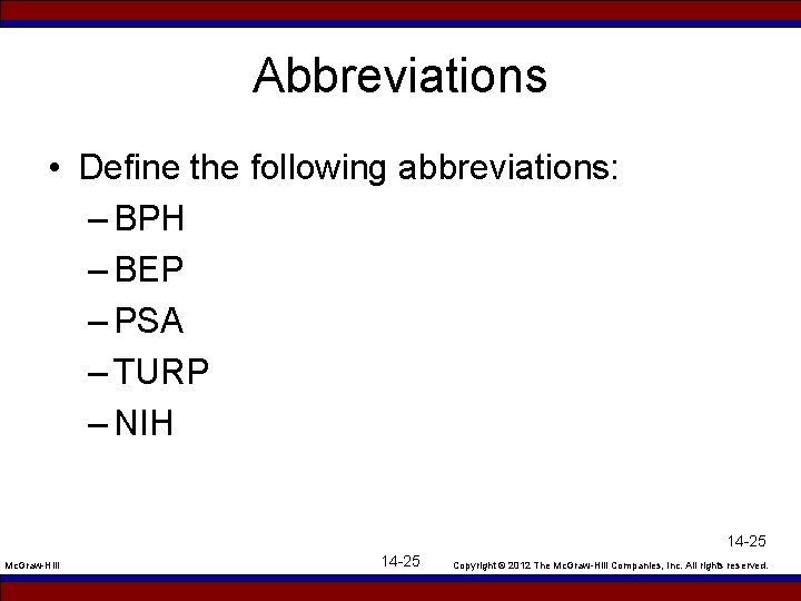 Abbreviations • Define the following abbreviations: – BPH – BEP – PSA – TURP
