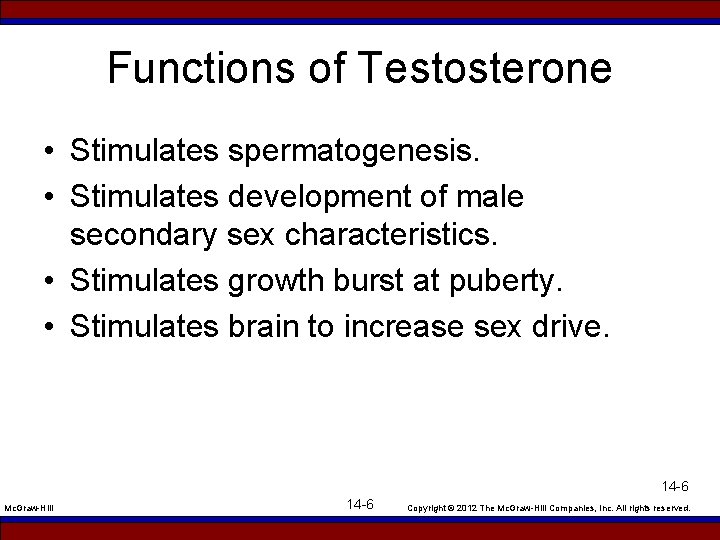 Functions of Testosterone • Stimulates spermatogenesis. • Stimulates development of male secondary sex characteristics.