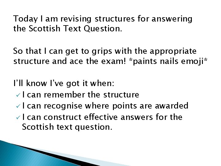 Today I am revising structures for answering the Scottish Text Question. So that I