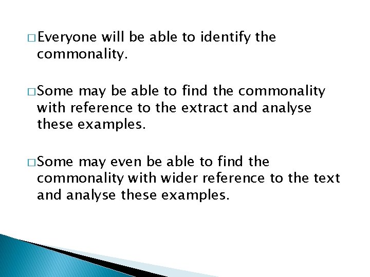 � Everyone will be able to identify the commonality. � Some may be able